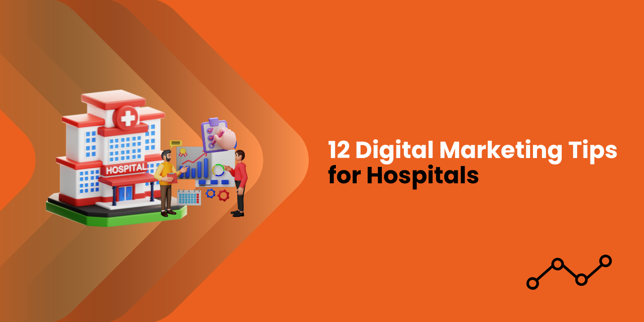 12 best digital marketing strategies for Hospitals