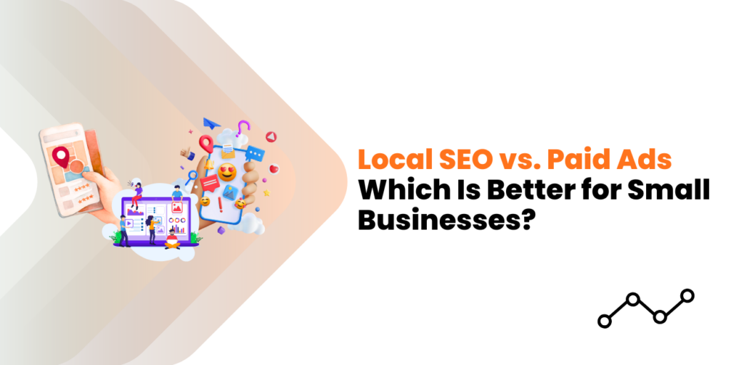 Local SEO vs. Paid Ads — Which Is Better for Small Businesses