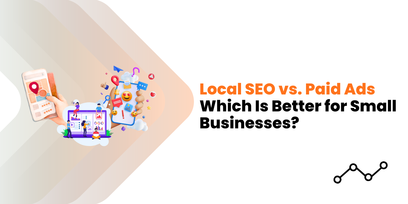 Local SEO vs. Paid Ads — Which Is Better for Small Businesses